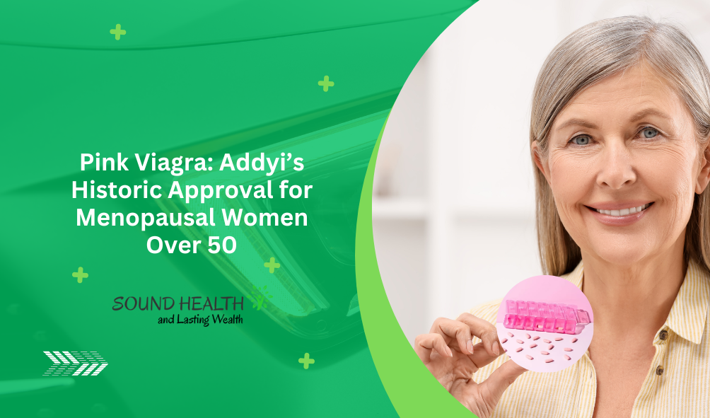 Pink Viagra: Addyi’s Historic Approval for Menopausal Women Over 50 Pink Viagra: Addyi’s Historic Approval for Menopausal Women Over 50