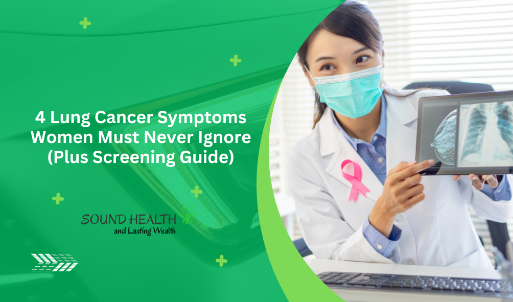 4 Lung Cancer Symptoms Women Must Never Ignore (Plus Screening Guide) 4 Lung Cancer Symptoms Women Must Never Ignore (Plus Screening Guide)