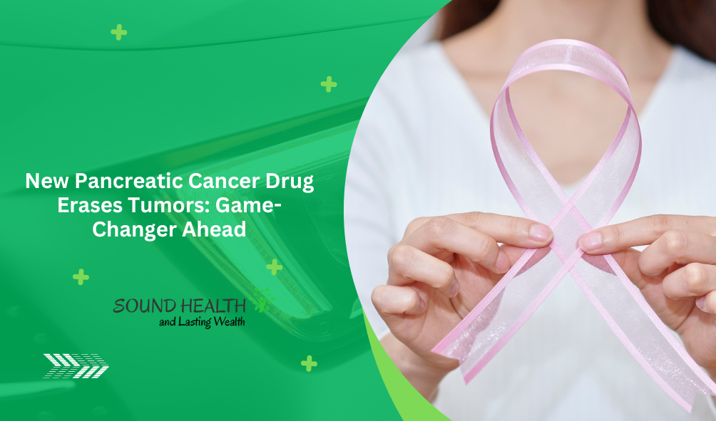 New Pancreatic Cancer Drug Erases Tumors: Game-Changer Ahead New Pancreatic Cancer Drug Erases Tumors: Game-Changer Ahead