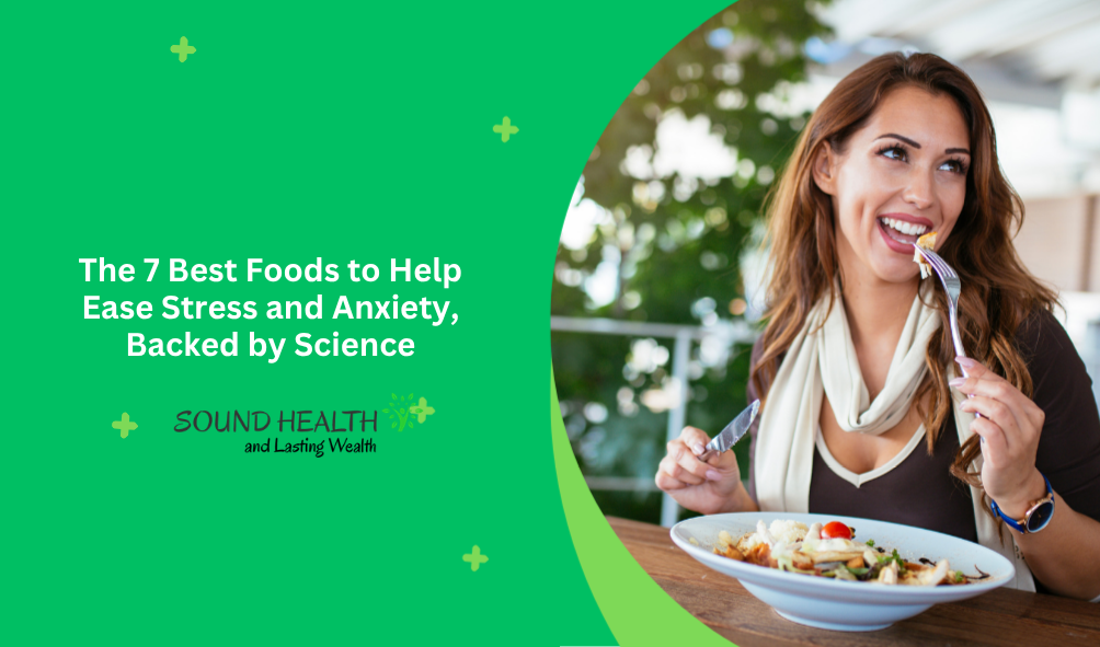The 7 Best Foods to Help Ease Stress and Anxiety, Backed by Science The 7 Best Foods to Help Ease Stress and Anxiety, Backed by Science